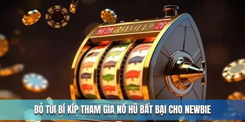 Bỏ túi bí kíp tham gia nổ hũ bất bại cho Newbie Bỏ túi bí kíp tham gia nổ hũ bất bại cho Newbie