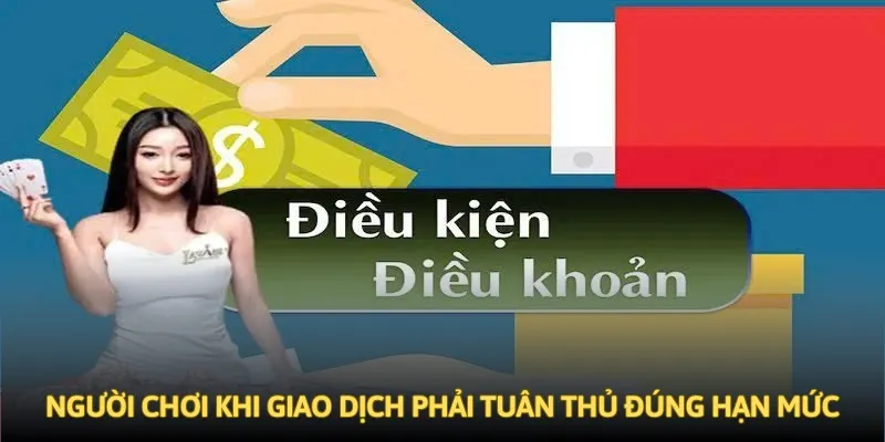 Người chơi khi giao dịch phải tuân thủ đúng hạn mức Người chơi khi giao dịch phải tuân thủ đúng hạn mức