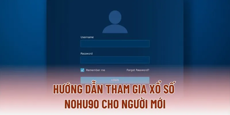 Hướng dẫn tham gia xổ số NOHU90 cho người mới Hướng dẫn tham gia xổ số NOHU90 cho người mới