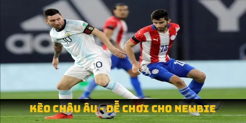 Kèo châu Âu - Dễ chơi cho newbie Kèo châu Âu - Dễ chơi cho newbie