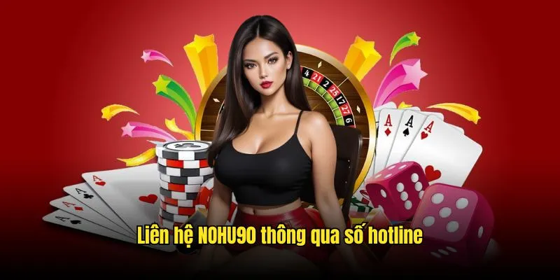 Liên hệ NOHU90 thông qua số hotline Liên hệ NOHU90 thông qua số hotline