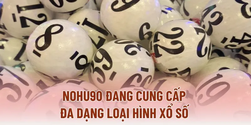 NOHU90 đang cung cấp đa dạng loại hình xổ số NOHU90 đang cung cấp đa dạng loại hình xổ số