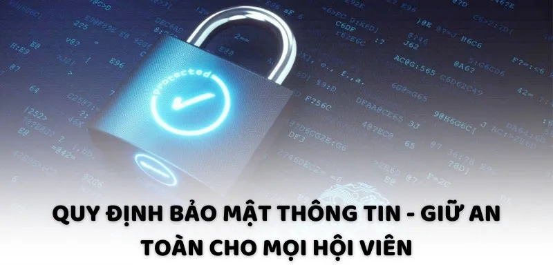 Quy định bảo mật thông tin - Giữ an toàn cho mọi hội viên Quy định bảo mật thông tin - Giữ an toàn cho mọi hội viên