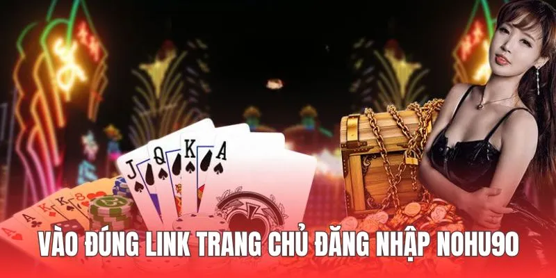 Hội viên cần vào đúng link website của thương hiệu vào đúng link trang chủ đăng nhập nohu90