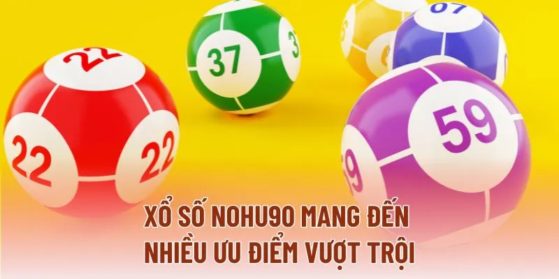 Xổ Số NOHU90 mang đến nhiều ưu điểm vượt trội Xổ Số NOHU90 mang đến nhiều ưu điểm vượt trội